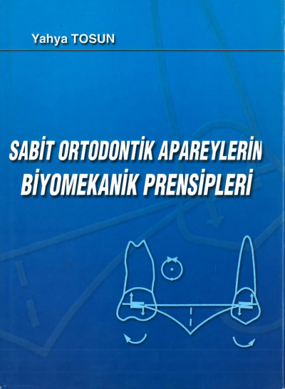 SABİT ORTODONTİK APAREYLERİN BİYOMEKANİK PRENSİPLERİ - Yahya Tosun Zeta Fotokopi