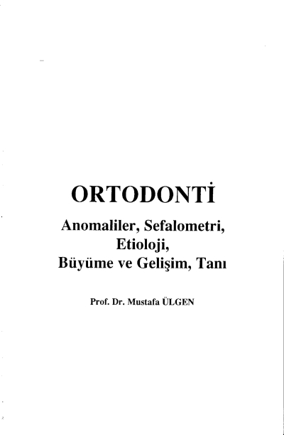 Ortodonti Anomaliler, Sefalometri, Etioloji, Büyüme ve Gelişim, Tanı - Prof.Dr. Mustafa Ülgen Zeta Fotokopi